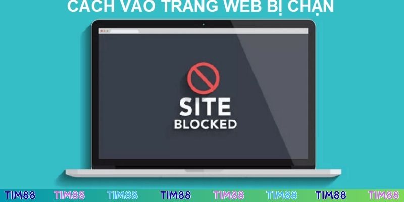 Các điều nên tuân thủ khi truy cập TIM88 bị chặn